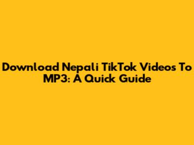 Download Nepali TikTok Videos To MP3: A Quick Guide