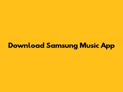 Download Samsung Music App