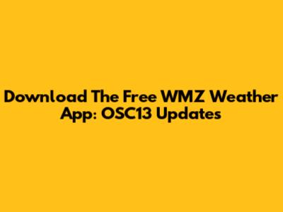 Download The Free WMZ Weather App: OSC13 Updates