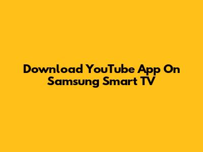 Download YouTube App On Samsung Smart TV