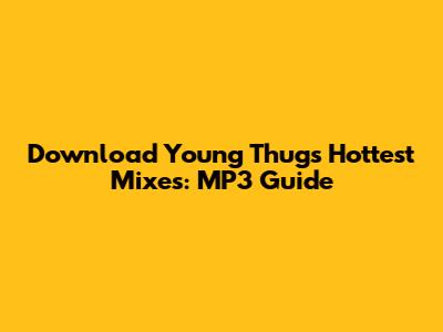 Download Young Thug's Hottest Mixes: MP3 Guide