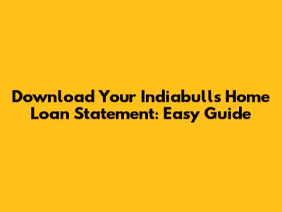 Download Your Indiabulls Home Loan Statement: Easy Guide