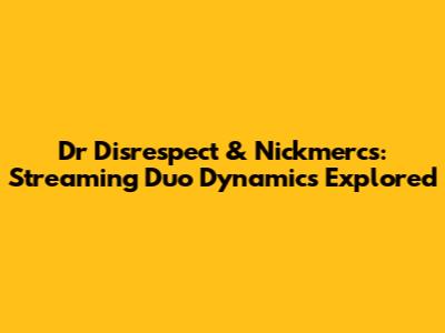 Dr Disrespect & Nickmercs: Streaming Duo Dynamics Explored