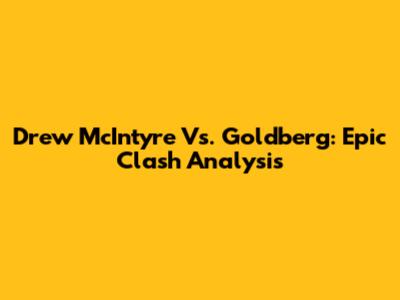 Drew McIntyre Vs. Goldberg: Epic Clash Analysis