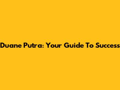 Duane Putra: Your Guide To Success