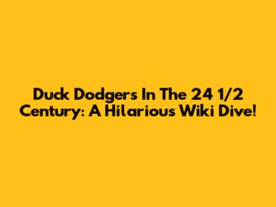 Duck Dodgers In The 24 1/2 Century: A Hilarious Wiki Dive!