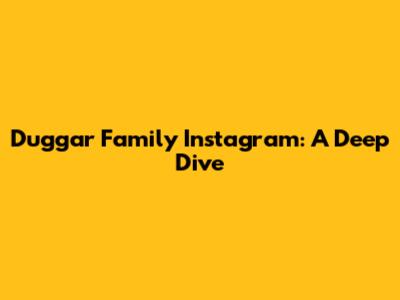 Duggar Family Instagram: A Deep Dive
