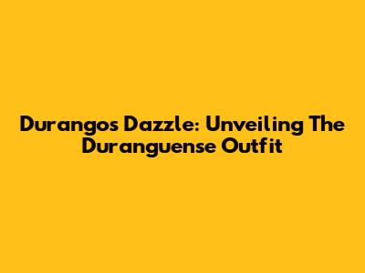 Durango's Dazzle: Unveiling The Duranguense Outfit