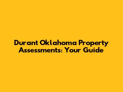 Durant Oklahoma Property Assessments: Your Guide