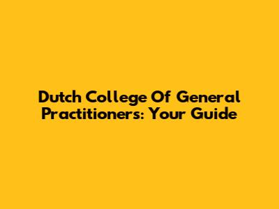 Dutch College Of General Practitioners: Your Guide
