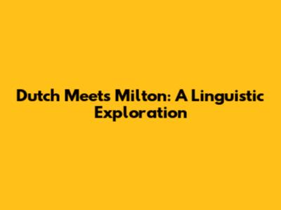 Dutch Meets Milton: A Linguistic Exploration