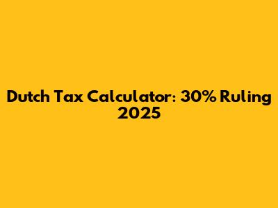 Dutch Tax Calculator: 30% Ruling 2025
