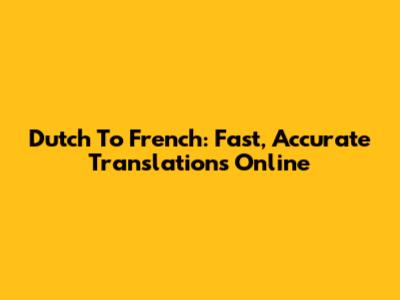Dutch To French: Fast, Accurate Translations Online