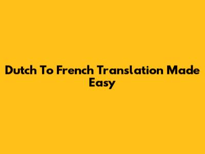 Dutch To French Translation Made Easy