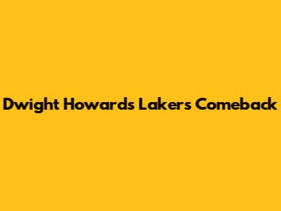 Dwight Howard's Lakers Comeback