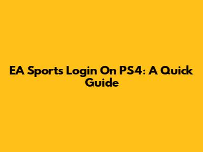 EA Sports Login On PS4: A Quick Guide