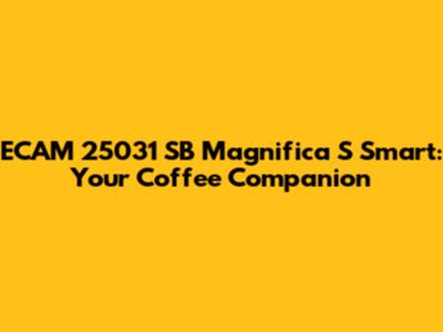 ECAM 25031 SB Magnifica S Smart: Your Coffee Companion