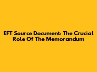 EFT Source Document: The Crucial Role Of The Memorandum