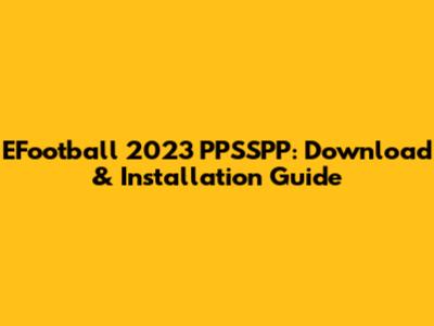 EFootball 2023 PPSSPP: Download & Installation Guide