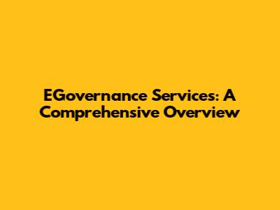 EGovernance Services: A Comprehensive Overview