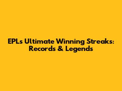 EPL's Ultimate Winning Streaks: Records & Legends