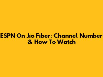 ESPN On Jio Fiber: Channel Number & How To Watch
