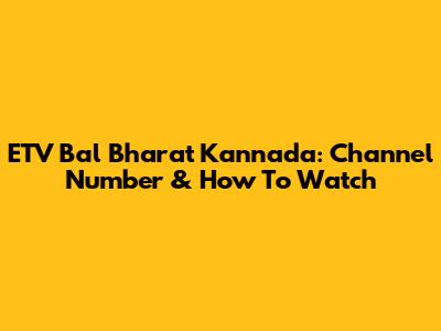 ETV Bal Bharat Kannada: Channel Number & How To Watch
