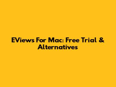 EViews For Mac: Free Trial & Alternatives