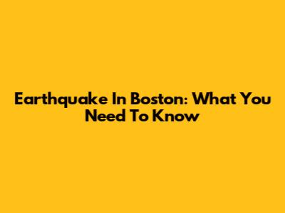 Earthquake In Boston: What You Need To Know