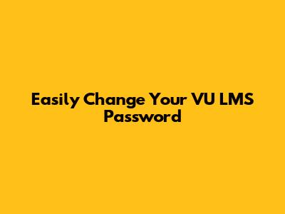 Easily Change Your VU LMS Password
