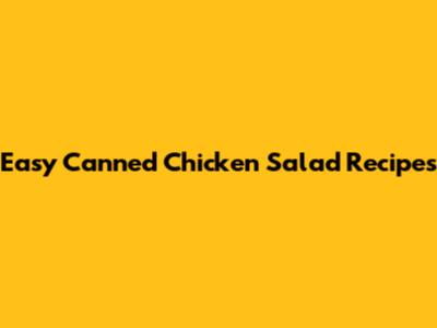 Easy Canned Chicken Salad Recipes