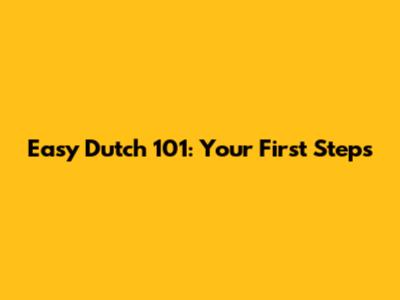 Easy Dutch 101: Your First Steps