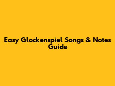 Easy Glockenspiel Songs & Notes Guide