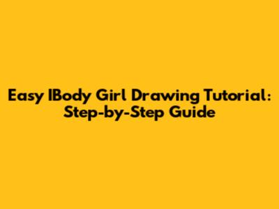 Easy IBody Girl Drawing Tutorial: Step-by-Step Guide