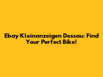 Ebay Kleinanzeigen Dessau: Find Your Perfect Bike!