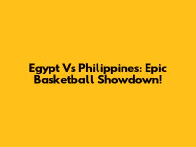 Egypt Vs Philippines: Epic Basketball Showdown!