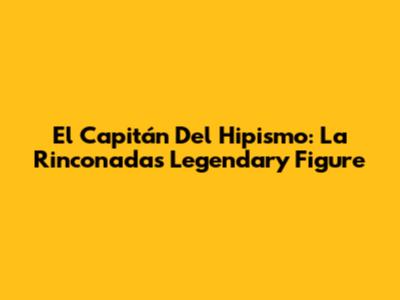 El Capitán Del Hipismo: La Rinconada's Legendary Figure