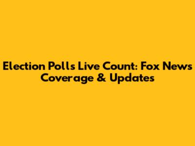 Election Polls Live Count: Fox News Coverage & Updates