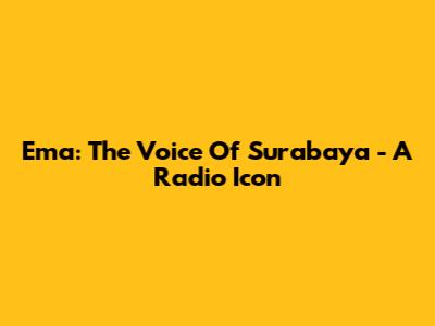 Ema: The Voice Of Surabaya - A Radio Icon