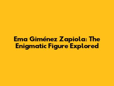 Ema Giménez Zapiola: The Enigmatic Figure Explored