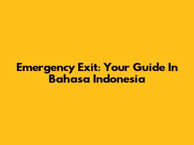 Emergency Exit: Your Guide In Bahasa Indonesia
