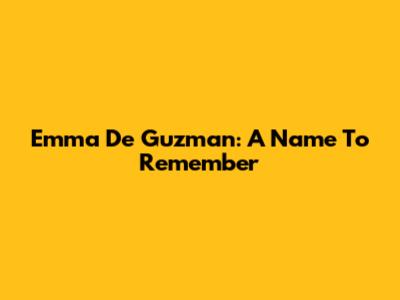 Emma De Guzman: A Name To Remember