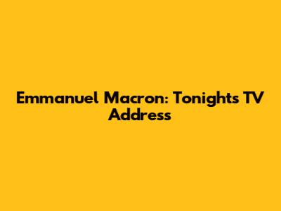 Emmanuel Macron: Tonight's TV Address