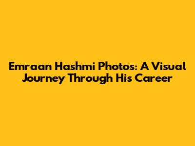 Emraan Hashmi Photos: A Visual Journey Through His Career