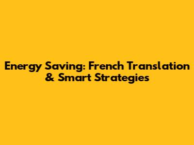 Energy Saving: French Translation & Smart Strategies