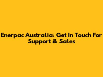 Enerpac Australia: Get In Touch For Support & Sales