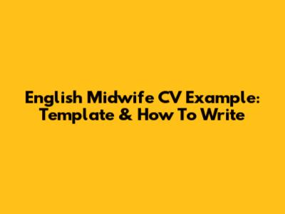 English Midwife CV Example: Template & How To Write