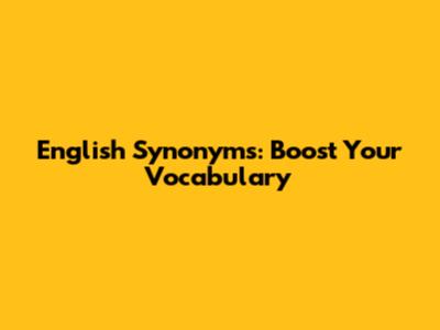 English Synonyms: Boost Your Vocabulary