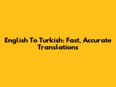 English To Turkish: Fast, Accurate Translations