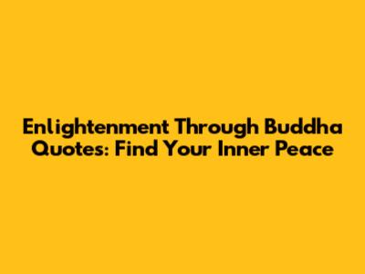 Enlightenment Through Buddha Quotes: Find Your Inner Peace